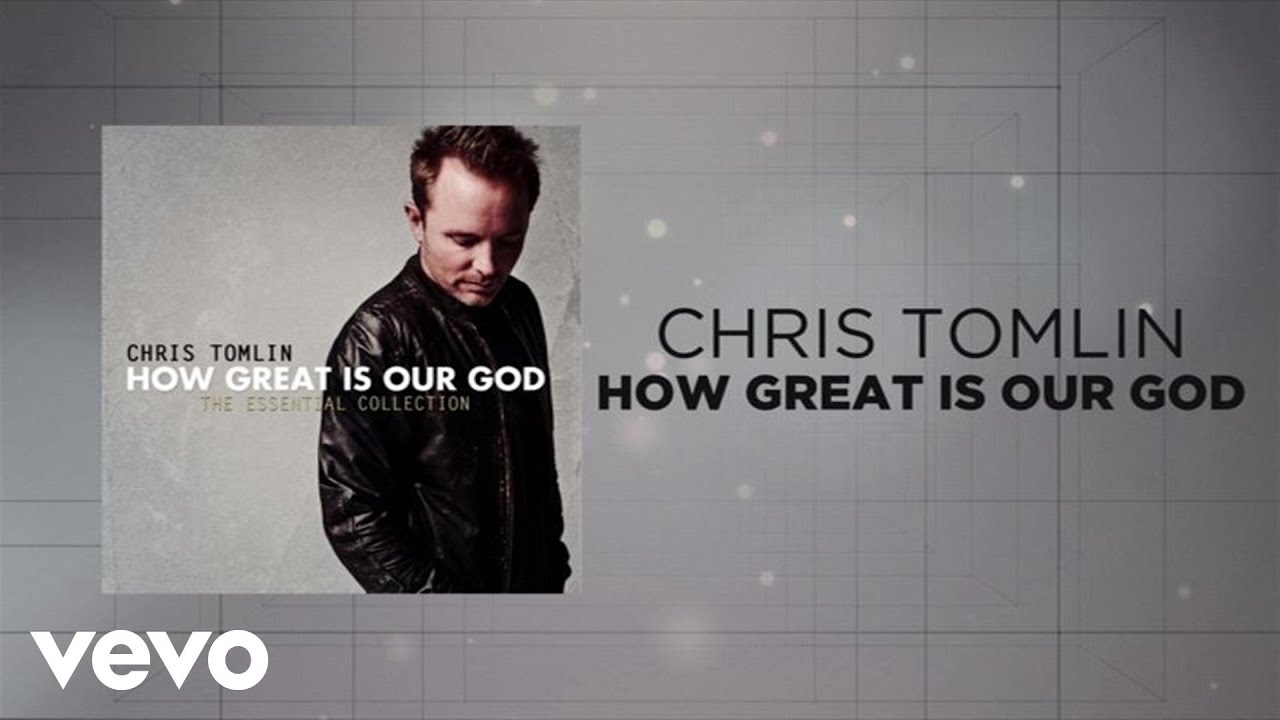 Chris Tomlin – How Great Is Our God (Lyrics And Chords)